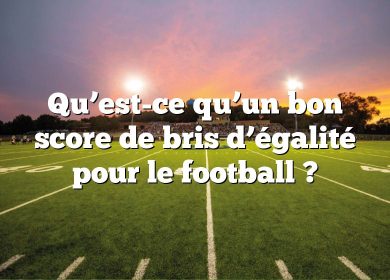 Qu’est-ce qu’un bon score de bris d’égalité pour le football ?